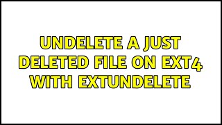 Unix amp Linux undelete a just deleted file on ext4 with extundelete 3 Solutions [upl. by Nniroc]