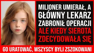 Milioner Umierał A Główny Lekarz Zabronił Operacji Ale Kiedy Sierota Postanowiła Go Uratować [upl. by Kendy]