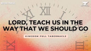 LORD TEACH US THE WAY WE SHOULD GO  MIDDAY PRAYERS  KINGDOM FULL TABERNACLE CHURCH [upl. by Garcia]