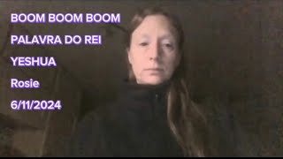 BOOM BOOM BOOM  PALAVRA DO REI YESHUA  Rosie  6 de novembro de 2024 [upl. by Sallyanne]