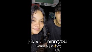 idk x admiring you  ni tenu dekh ke jee lagda  karan aujla  cover song  sukhoon [upl. by Nnaharas]