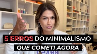 5 ERROS DO MINIMALISMO E 5 ACERTOS DA VIDA MINIMALISTA que cometi nos últimos dias [upl. by Treve]