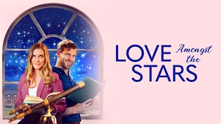 Love Amongst the Stars  Full ROMCOM Movie  Sara Canning  Patch May  Bruce Dawson  Leanne Lapp [upl. by Carlina]