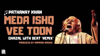 Meda Ishq Vee Toon Pathanay Khan  REMIX Ghazal with Beat [upl. by Burgener]