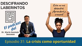 Ep 31 La crisis como oportunidad [upl. by Tull542]