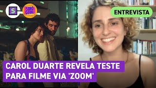 Carol Duarte revela que fez teste via Zoom para filme que foi concorrer no Festival de Cannes [upl. by Meeki]