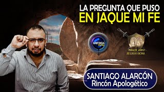 La pregunta que puso EN JAQUE MI FE  Santiago Alarcón de rinconapologetico [upl. by Aiotal]