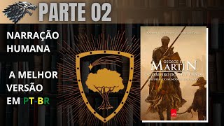 O cavaleiro dos Sete Reinos 🐲 George RR Martin  Parte 02 Audiolivro em PTBR [upl. by Neehs]