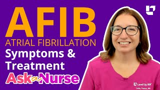 Atrial Fibrillation AFIB Symptoms amp Treatments  Ask A Nurse  LevelUpRN [upl. by Nova935]