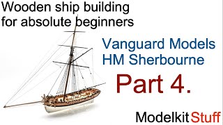 Wooden ship modeling for absolute beginners Vanguard models HM Sherbourne build Part 4 [upl. by Yemar]