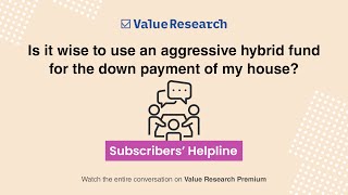 Wise to invest in Aggressive Hybrid Fund for a house  Subscribers Helpline May Edition  Teaser [upl. by Ainaznat]