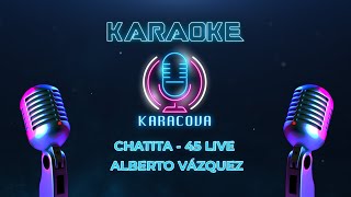 CHATITA 45 LIVE  Alberto Vázquez  KARAOKE [upl. by Helbon199]