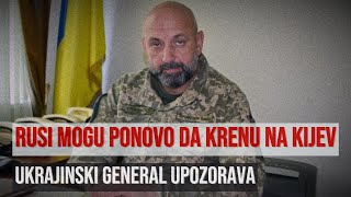 General Krivonos Rusi mogu ponovo da pokrenu ofanzivu na Kijev [upl. by Nair]