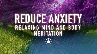 Guided Meditation to Reduce Anxiety  Relax and Calm Your Mind and Body [upl. by Nosreme262]