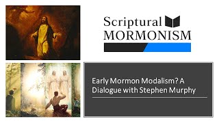 Early Mormon Modalism A Dialogue with Stephen Murphy [upl. by Papageno370]