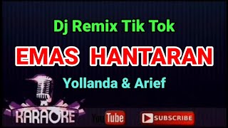 Dj Remix Tik Tok  EMAS HANTARAN  Arief ft Yollanda  KARAOKE [upl. by Copp561]