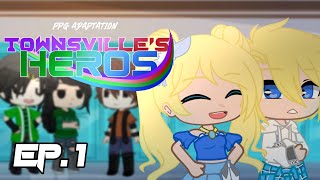 °• Townsvilles Heros•° Ep1 Amigos PPG AU GC [upl. by Yenttirb]