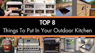 TOP 8 THINGS TO PUT IN YOUR OUTDOOR KITCHEN [upl. by Ynnej]