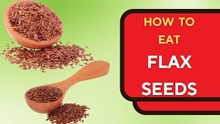 The Art of Eating Flax Seeds for Better Health [upl. by Yrtnahc]