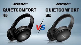 NEW Bose QuietComfort 45 vs Bose QuietComfort SE  Which One Is The Best [upl. by Cherian]