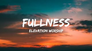 FULLNESS acoustic  Lyrics Video  Elevation Worship [upl. by Atenahs]