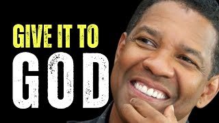 GIVE IT TO GOD  Best Motivational Speech Inspired By Denzel Washington  Denzel Washington Podcast [upl. by Oicor397]