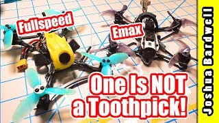 Emax Tinyhawk Freestyle vs Fullspeed Toothpick Pro  ONE OF THESE IS NOT A TOOTHPICK [upl. by Herrah221]