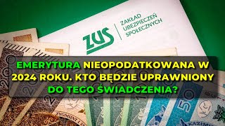 Emerytura nieopodatkowana w 2024 roku Kto będzie uprawniony do tego świadczenia [upl. by Atiuqaj280]