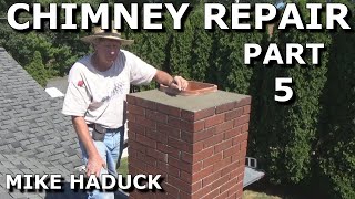 CHIMNEY REPAIR part 5  Mike Haduck [upl. by Edals935]