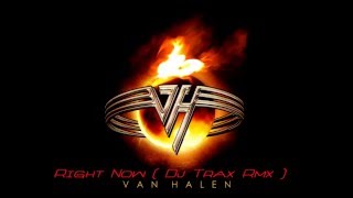 Van Halen  Right Now  Dj Trax Rmx [upl. by Ogaitnas]