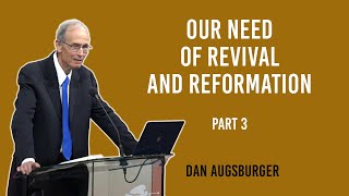 Our Need of Revival and Reformation part 3 Dan Augsburger [upl. by Em532]