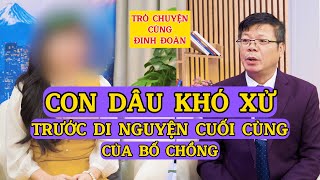 Tâm Sự Cùng Đinh ĐoànDi Nguyện Cuối Cùng Của Bố Chồng Khiến Con Dâu Khó Xử [upl. by Adiasteb949]