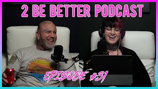 2 Be Better Podcast Episode 31 [upl. by Aned]