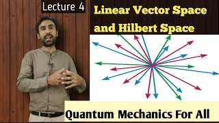 Lec 4 Linear Vector Space and Hilbert Space  Quantum Mechanics  MSc and BS [upl. by Gershon]