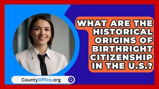 What Are the Historical Origins of Birthright Citizenship in the US  CountyOfficeorg [upl. by Howell173]