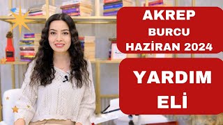 AKREP BURCU  HAZİRAN 2024  YARDIM ELİ [upl. by Aruon]