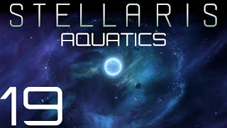 Stellaris  Aquatics  Episode 19 [upl. by Kcarb194]