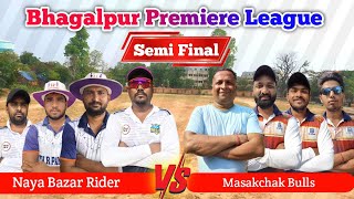 SEMI FINAL 🔥 Naya BazarRiders⚡vs Masakchak Bulls  Bhagalpur Premier League ✅ Season 1 [upl. by Fogarty]