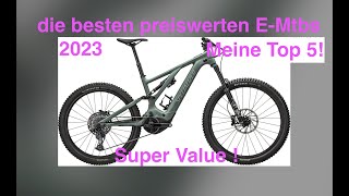 Die besten preiswerten E Mtbs 2023  Top five value E Mtb  günstige Fully Emtb [upl. by Siladnerb841]