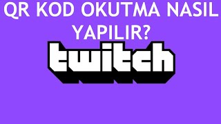 Twitch QR Kod Okutma Nasıl Yapılır [upl. by Becka]