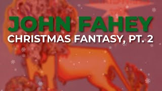 John Fahey  Christmas Fantasy Pt 2 Official Audio [upl. by Rehctelf]