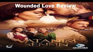 Wounded Love Vatanim Sensin Turkish series review [upl. by Hsirt583]