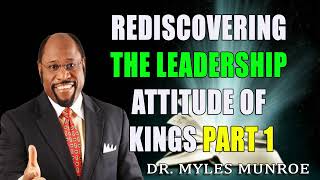 Rediscovering The Leadership Attitude of Kings Part 1 Dr Myles Munroe [upl. by Aynekat]