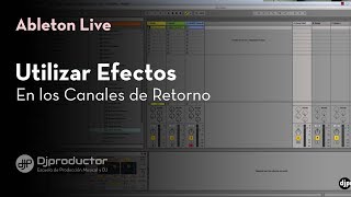 Cómo usar los efectos en canales de retorno y envío en Ableton⎮DJ Productor [upl. by Haiel]