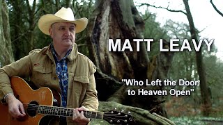 Matt Leavy quotWho Left the Door to Heaven Openquot [upl. by Greeson]