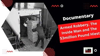 Documentary  Armed Robbery The Inside Man and The 53million Pound Hiest [upl. by Inoek]