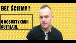 BEZ ŚCIEMY  O KOSMETYKACH GUERLAIN [upl. by Aridan]