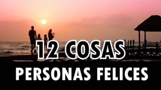 12 Cosas que Hacen las Personas Felices [upl. by Dedrick]