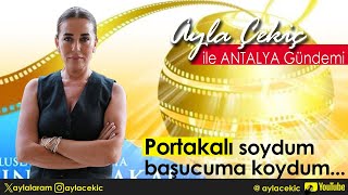 Ayla Çekiç ile Antalya Gündemi  PORTAKALI SOYDUM BAŞUCUMA KOYDUM [upl. by Dorreg]