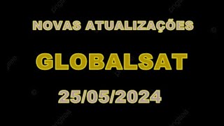 NOVAS ATUALIZAÇÕES GLOBALSAT 25052024 [upl. by Aciram]